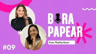 Ep#09 BORA PAPEAR | Thalita Zuzzi | Da enfermagem para medicina chinesa, empreenderismo e propósito