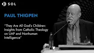 Paul Thigpen, Ph.D. on Insights from Catholic Theology on UAP and Nonhuman Intelligence