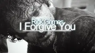Rick Grimes | I Forgive You