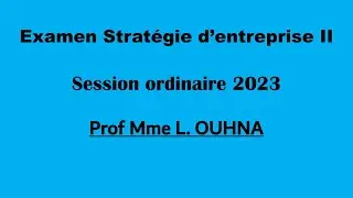 Corrigé Examen (Stratégies d'entreprise II) - Mme L.OUHNA - Session ordinaire 2023
