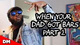 WHEN YOUR DAD GOT BARS PART 2
