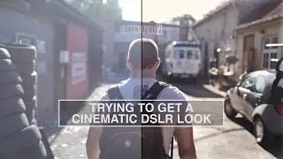 POSSIBILITIES OF DSLR | Trying to get a cinematic look
