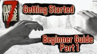 7 Days to Die Beginner Guide Part 1: Getting Started