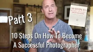 10 Steps On How To Become A Successful Photographer Part 3
