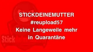 Keine Langeweile mehr in Corona Quarantäne haben! #reupload57 #stickdeinemutter