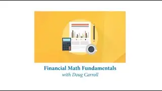 Financial Math Fundamentals with Doug Carroll