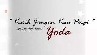 Yoda - Kasih Jangan kau Pergi [Official Lyric Video]