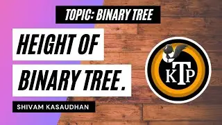 Height of Binary Tree | By #Shivam_Kasaudhan | #Kick_The_Problem