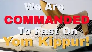 We Are Commanded To Fast On Yom Kippur!