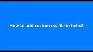 How to add custom css file into helix