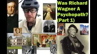 Part 1: Was Richard Wagner A Psychopath?