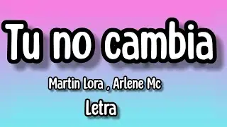 Martin Lora , Arlene Mc - Tu no cambia (letra/lyrics)