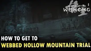 How To Get To Webbed Hollow Mountain Trial Black Myth Wukong