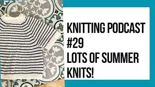 Knitting Podcast #29 Summer Knitting Love