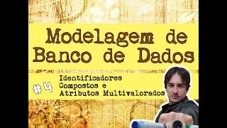 4. Modelagem de Banco de Dados: Identificadores Compostos e Atributos Multivalorados