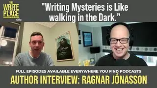 Ragnar Jónasson: From Agatha Christie to Writing Thrillers | The Write Place Podcast