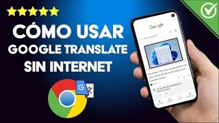 ¿Cómo usar de 'GOOGLE TRANSLATE' sin conexión a internet ni datos móviles?