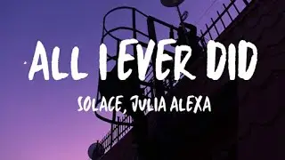 Sølace x Julia Alexa - All I Ever Did (lyrics)