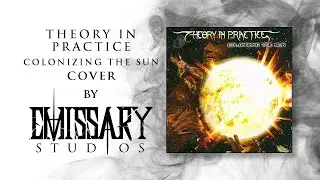 Colonizing The Sun (Theory In Practice Cover) VISUALISER