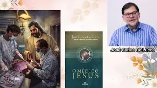 O Médico Jesus -  (Palestrante: José Carlos De Lucca)