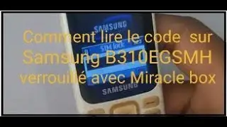 Comment lire le code  sur Samsung B310EGSMH verrouillé avec Miracle box
