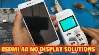 REDMI 4A NO DISPLAY SOLUTIONS