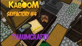 Kaboom 2.0 | SkyFactory | ОПЯТЬ THAUMCRAFT... #4