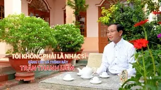 Tôi Không Phải Là Nhạc Sĩ | Sáng Tác & Trình Bày Trần Thanh Liêm ❤️ Ngọc Ngân Official
