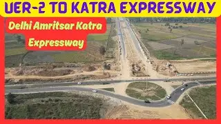 कैसे पहुँचे कटरा Expressway | UER-2 to Delhi Amritsar Katra Expressway