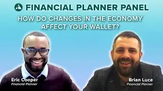 How Do Changes in the Economy Affect Your Wallet? Financial Planner Panel