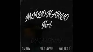Omboy - MILYONARYO NA (feat. Ayvie & USG)