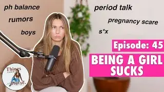 Being a Girl Sucks... let's talk about periods, s*x, boys & drama