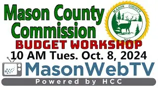 Mason County Commission Budget Workshop Oct. 8, 2024