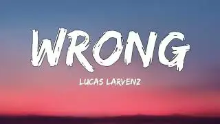 Lucas Larvenz - Wrong (Lyrics) ft. Polina Pashchenko [7clouds Release]