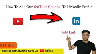 How To Add YouTube Channel Link To LinkedIn Profile | Add Any Social Media Link | Step-By-Step|Hindi