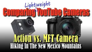 Action & MFT Camera Comparision While Hiking In New Mexico Mountains - Travel Lumix G85 & Firefly 8S