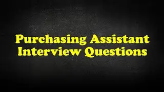 Purchasing Assistant Interview Questions