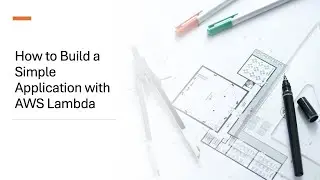 How to Build a Simple Application with AWS Lambda