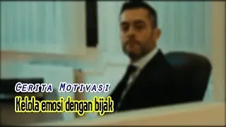 Cerita Motivasi : Kelola emosi dengan bijak