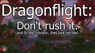 Dragonflight: Don't rush it.
