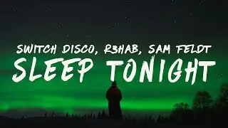 Switch Disco - sleep tonight  (Lyrics) with R3hab and Sam Feldt