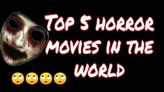 Top 5 horror movies in the world