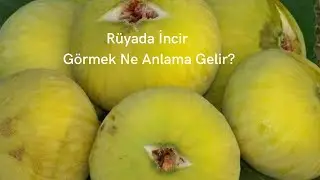 Rüyada İncir Görmek Ne Anlama Gelir, Rüyada İncir Görme