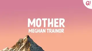 Meghan Trainor - Mother (Lyrics)
