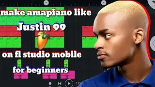 how to make [sgija] amapiano like [justin 99] on [fl studio mobile] for [beginners]