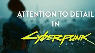 Attention To Detail in Cyberpunk 2077