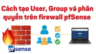 pfsense 8: Cách tạo User, Group và phân quyền trên firewall pfSense