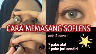 CARA PASANG SOFLENS UNTUK PEMULA