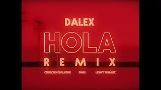 Dalex - Hola Remix ft. Lenny Tavárez, Chencho Corleone, Juhn 