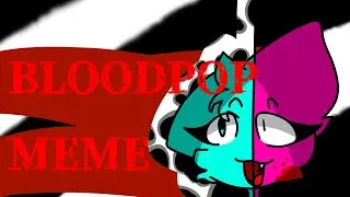BLOODPOP////MEME//////ANIMATION:DANAKID/////MY CHARACTER////